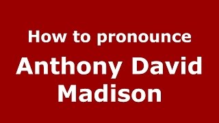 How to pronounce Anthony David Madison
