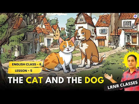 The Cat and the Dog Class 6 English Lesson 5 | LRNR Classes