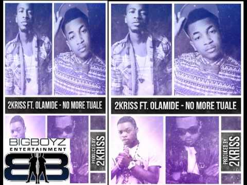 2KRISS feat. OLAMIDE - 'NO MORE TUALE' (full version)