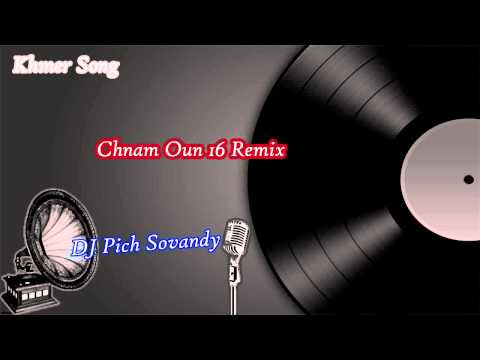 Chnam Oun 16 Remix DJ Pich Sovandy
