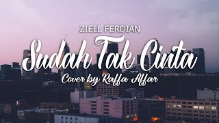 Download lagu ZIELL FERDIAN - SUDAH TAK CINTA (Lirik Cover by Raffa Affar) mp3