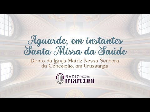 AO VIVO: ACOMPANHE A SANTA MISSA DA SAÚDE DIRETO DA IGREJA MATRIZ NOSSA SENHORA DA CONCEIÇÃO