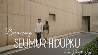 Download lagu SEUMUR HIDUPKU - Boomerang | Smooth Jazz Cover  mp3
