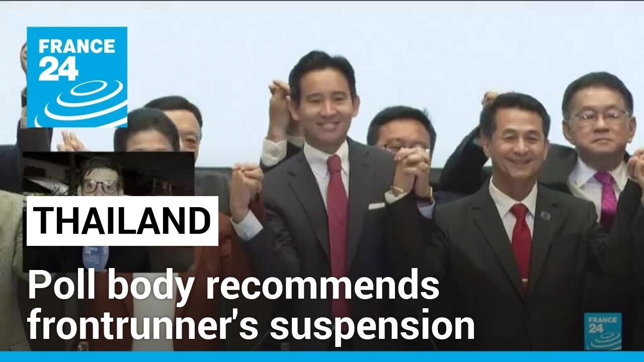 Thailand's PM election: Poll body recommends frontrunner's suspension • FRANCE 24 English