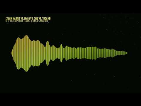 Calvin Harris vs. Mylo vs. Chic vs. Tujamo - Stay The Drop Freak Techno Party (Stamex75 Mashup)