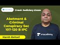 Abetment & Criminal Conspiracy Sec 107-120 B IPC | PCSJ | Harsh Behari  | Unacademy Judiciary