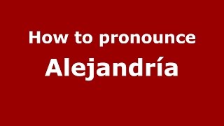 How to pronounce Alejandría