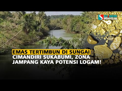 Emas Tertimbun di Sungai Cimandiri Sukabumi, Zona Jampang Kaya Potensi Logam!