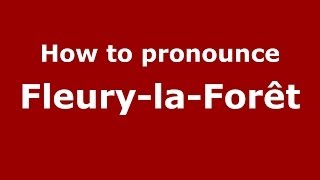 How to pronounce Fleury-La-For&ecirc;t
