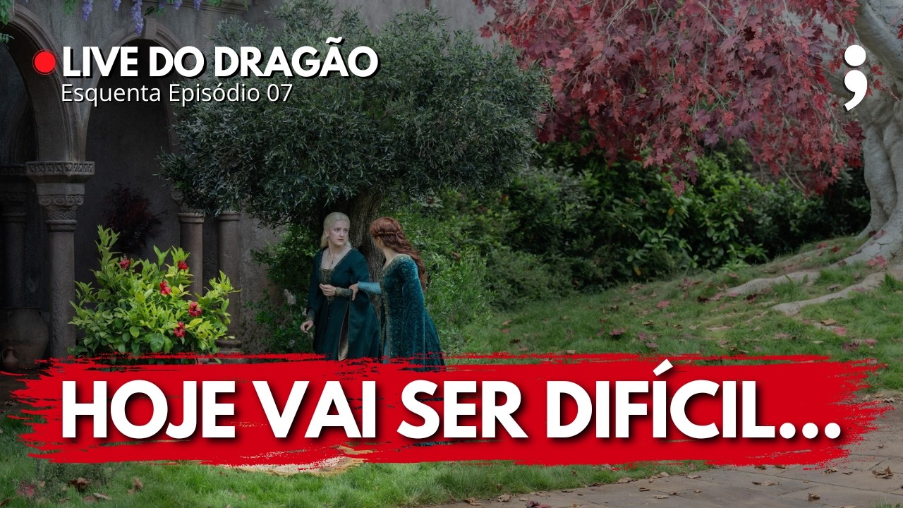 HOJE VAI SER DIFÍCIL... | ESQUENTA HOUSE OF THE DRAGON: EPISÓDIO 07