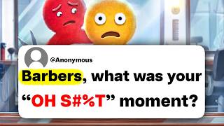 Barbers, what was your "OH S#%T" moment?