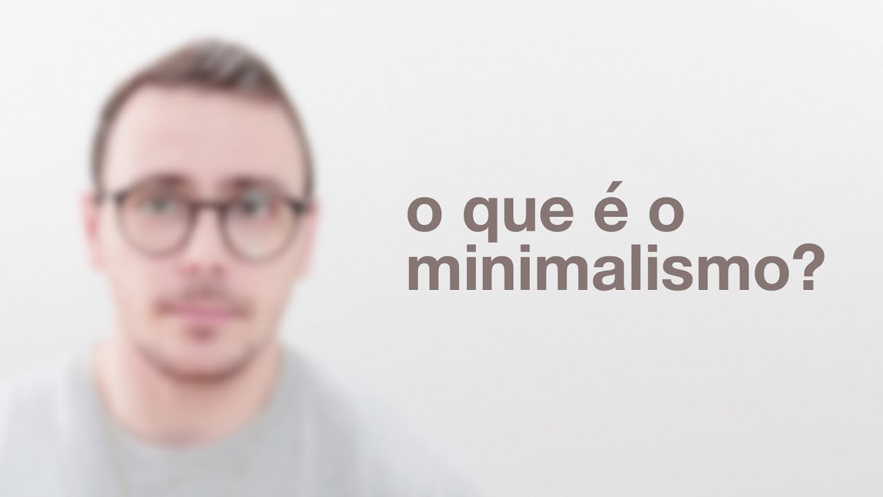 O que é o Minimalismo?