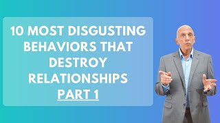 10 Most Disgusting Behaviors That Destroy Relationships Part 1 | Paul Friedman