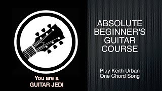 Beginner Guitar Series - pt 19 Play One Chord Song by Keith Urban