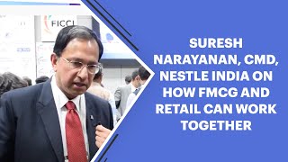 Suresh Narayanan, CMD, Nestle India on how FMCG and retail can work together for better customer service image