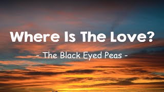 Black Eyed Peas - Where Is The Love (Lyrics)