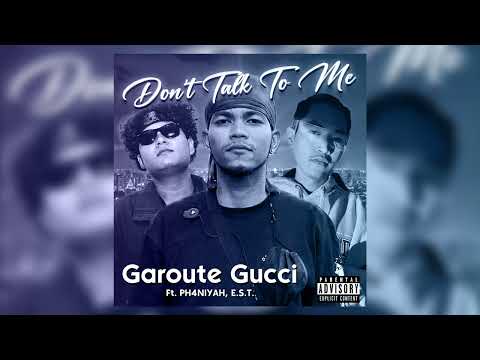 Garoute Gucci - Don't Talk To Me? Ft. PH4NIYAH & E$T