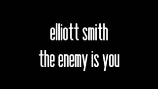 elliott smith - the enemy is you