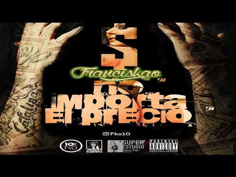 Franciskao el Diex   No Importa el Precio