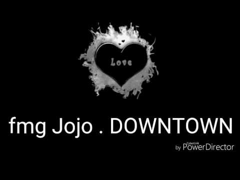 Fmg jojo-- Downtown