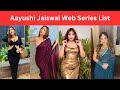 Aayushi Jaiswal Web Series List Aayushi Jaiswal Best Web Series Top Ullu Web Series