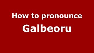 How to pronounce Gălbeoru
