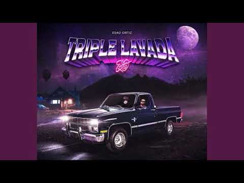 Esau Ortiz - Triple Lavada (Letra/Lyrics)