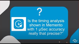 Ask The Expert   Episode 6  How do we guarantee precision of timing measurements in Memento