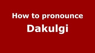 How to pronounce Dakulgi