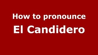 How to pronounce El Candidero