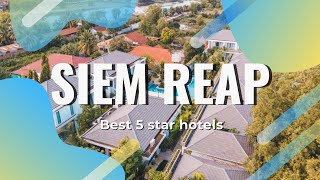Top 10 hotels in Siem Reap: best 5 star hotels in Siem Reap, Cambodia