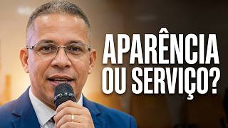 SERVIÇO OU APARÊNCIA? A mensagem que vai mudar sua visão