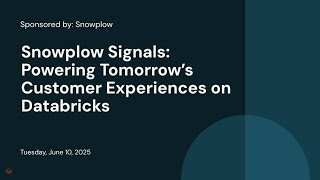 Sponsored by: Snowplow | Snowplow Signals: Powering Tomorrow’s Customer Experiences on Databricks 