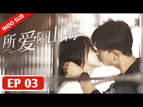 INDO SUBLove Across Mountains and SeasEP03 - Mereka Masih Saling Mencintai Setelah Bercerai •