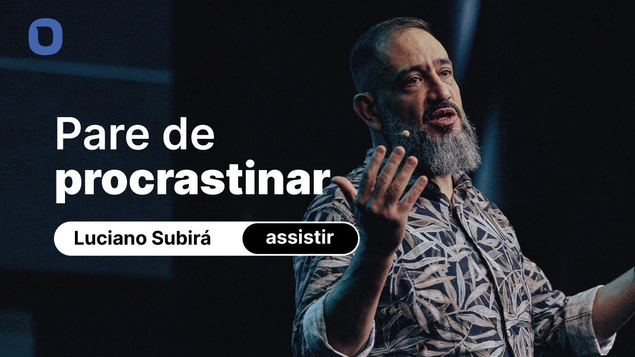 Luciano Subirá | PARE DE PROCRASTINAR