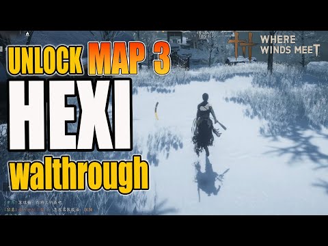 Unlock HEXI (Map 3) – Full Walkthrough | New Region Preview | Where Winds Meet
