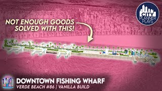 FINALLY Resolving "Not Enough Goods" issues by creating a Fishing Wharf | Verde Beach 86