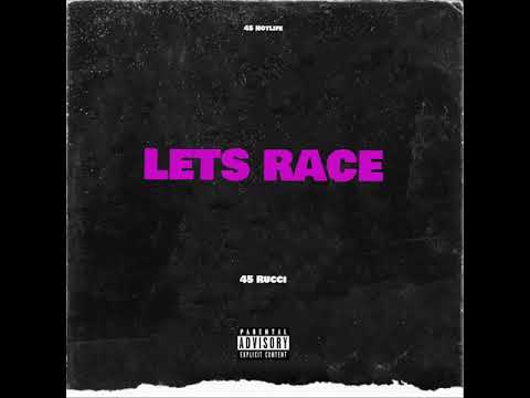 45 Rucci - Lets Race ( Official Audio )