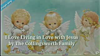 I Love Living Inlove with Jesus by The Collingsworth Family