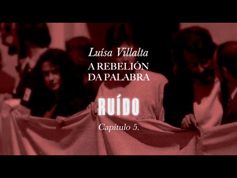 Vídeo: Luísa Villalta: a rebelión da palabra. Capítulo 5. Ruído