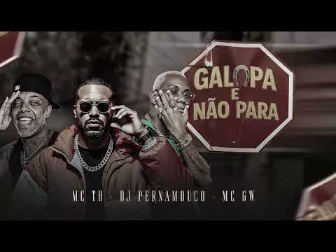 GALOPA E NÃO PARA - MC TH, MC GW, MR BIM e DJ PERNAMBUCO 