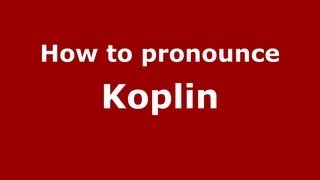 How to pronounce Koplin