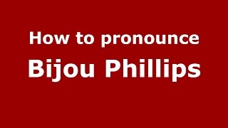 How to pronounce Bijou Phillips