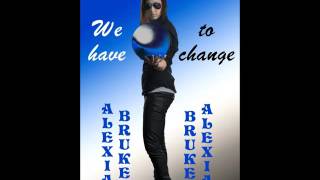 Alexia Bruke   We have to change