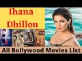 Ihana Dhillon All Bollywood Movies List 2013 2021 REVIEW BOY