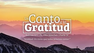 Miniatura del video: Un Canto a la Gratitud IV "Un canto que todos debemos de cantar" (Salmo 103) - Ps. Otto Sánchez