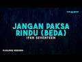 Ifan Seventeen – Jangan Paksa Rindu (Beda) (Karaoke Version)