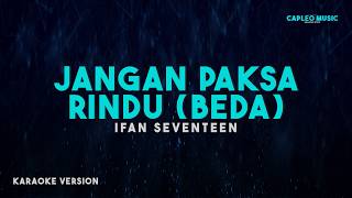 Download lagu Ifan Seventeen – Jangan Paksa Rindu (Beda) (Karaoke Version) mp3