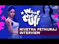 What the Uff Special Interview With Nivetha Pethuraj | Justin Prabhakaran | Nelson Venkatesan