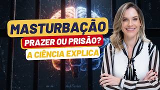 MASTURB4ÇA0: PRAZER OU VÍCIO? O QUE A CIËNCIA FALA!